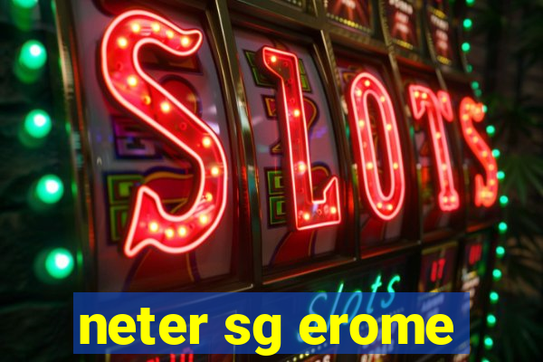 neter sg erome