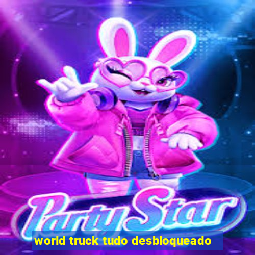 world truck tudo desbloqueado