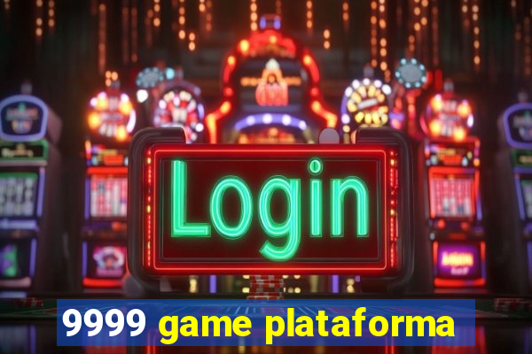 9999 game plataforma