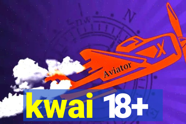 kwai 18+