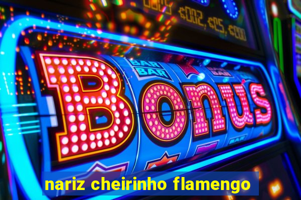 nariz cheirinho flamengo