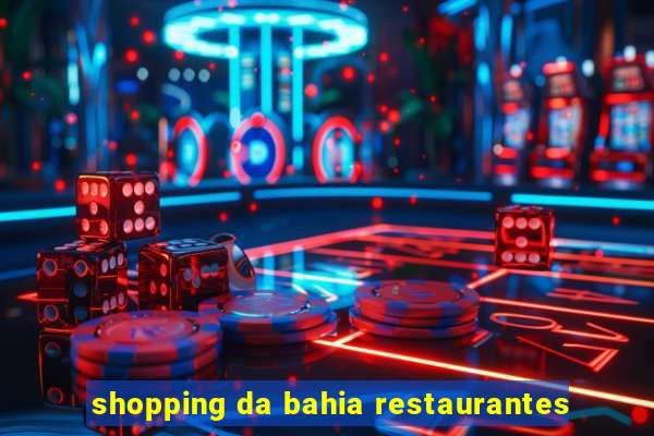 shopping da bahia restaurantes