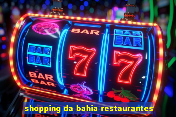 shopping da bahia restaurantes