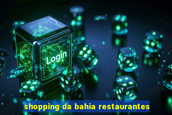 shopping da bahia restaurantes