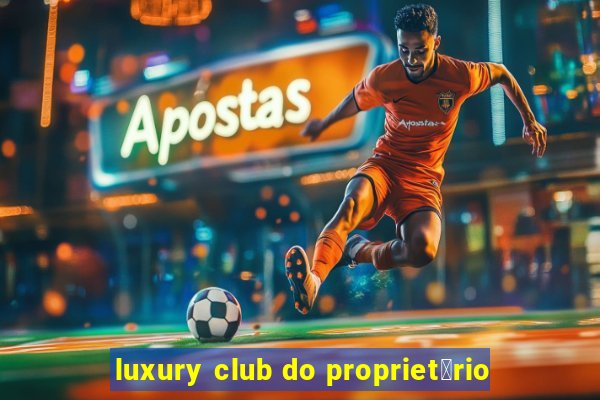 luxury club do propriet谩rio