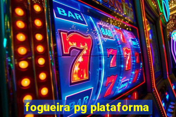 fogueira pg plataforma