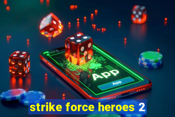 strike force heroes 2