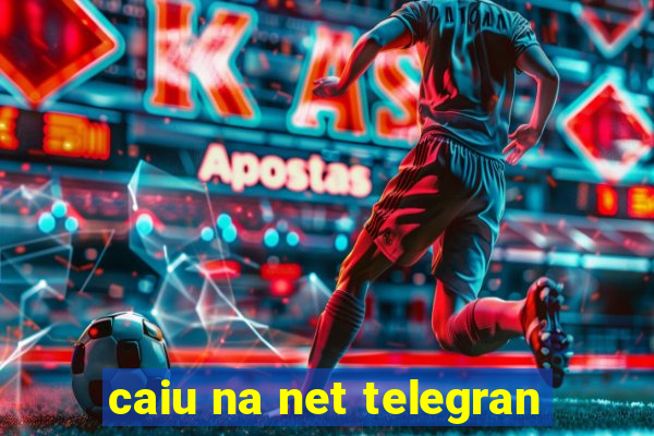 caiu na net telegran