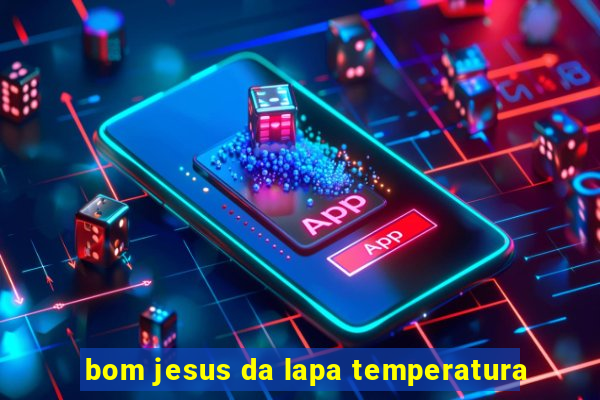 bom jesus da lapa temperatura