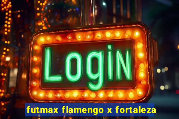 futmax flamengo x fortaleza