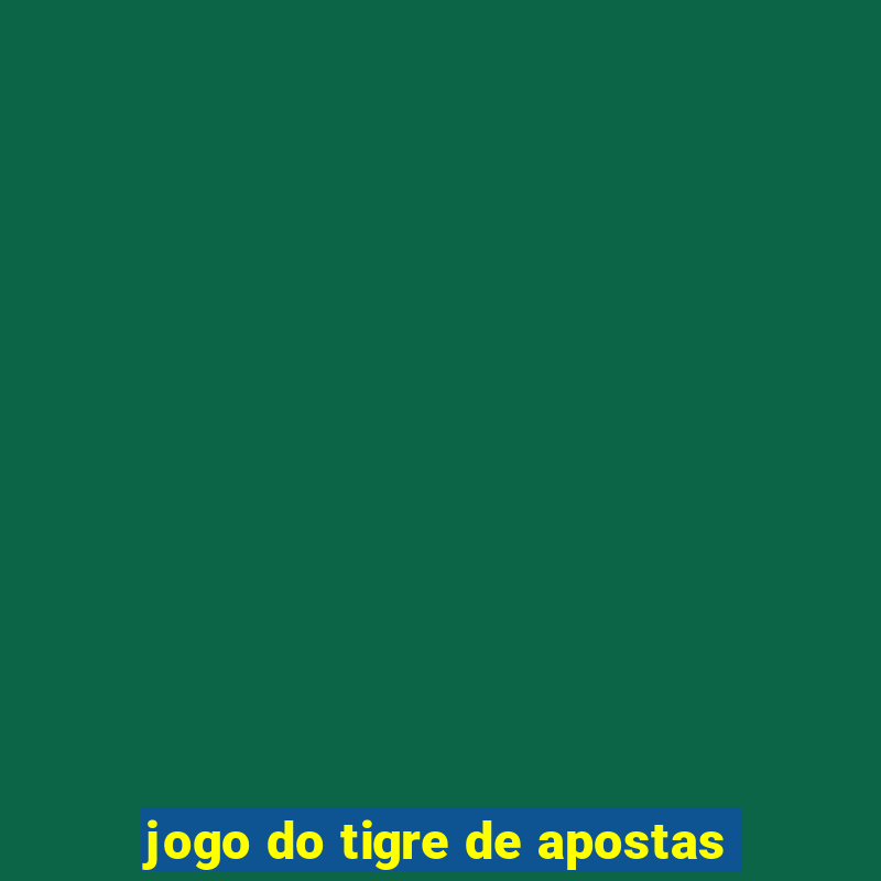 jogo do tigre de apostas