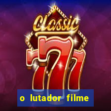 o lutador filme completo dublado mega filmes