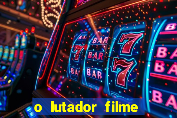 o lutador filme completo dublado mega filmes