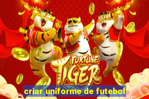 criar uniforme de futebol