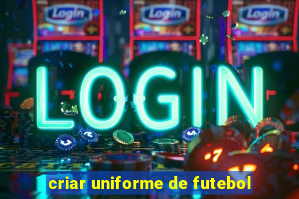 criar uniforme de futebol