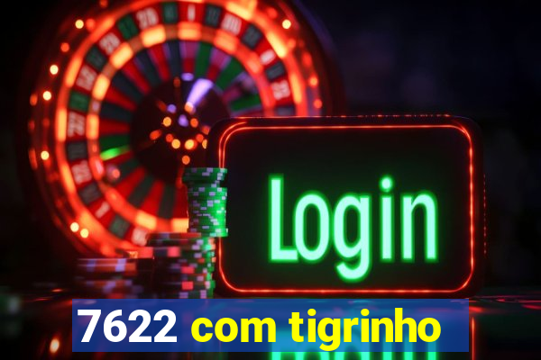 7622 com tigrinho