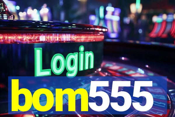 bom555