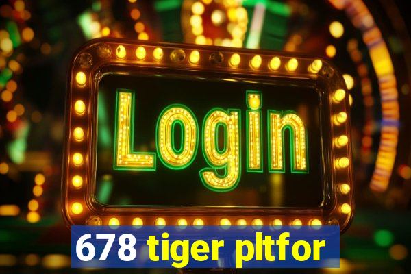 678 tiger pltfor