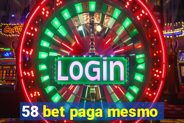 58 bet paga mesmo