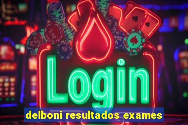 delboni resultados exames