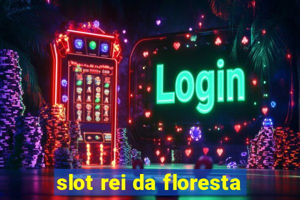 slot rei da floresta