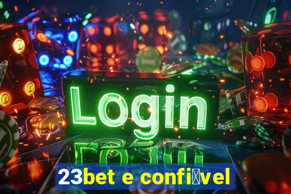 23bet e confi谩vel