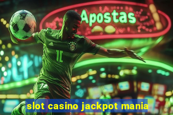 slot casino jackpot mania