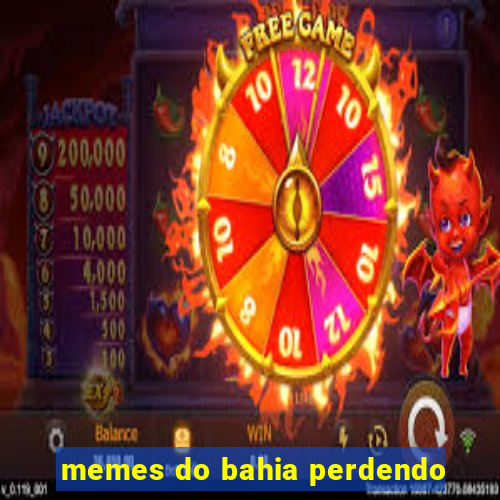 memes do bahia perdendo