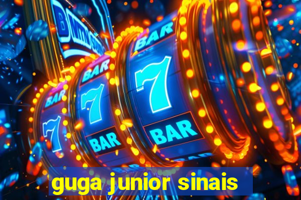 guga junior sinais