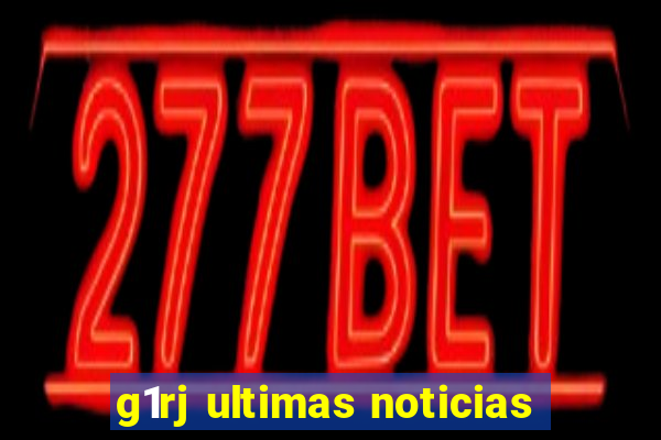 g1rj ultimas noticias