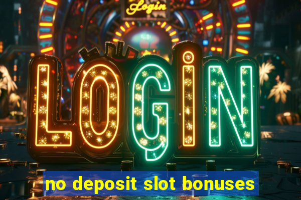 no deposit slot bonuses