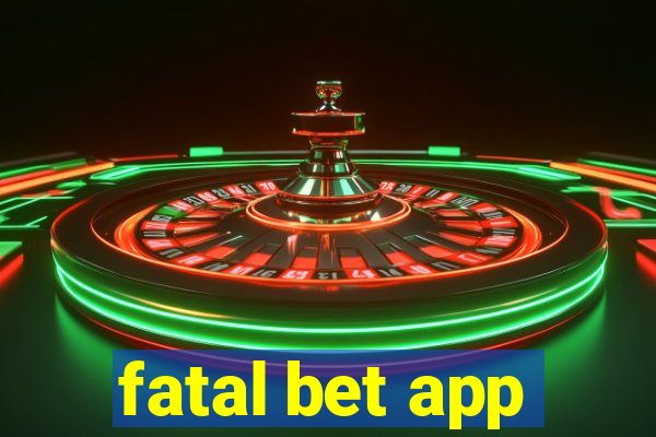 fatal bet app