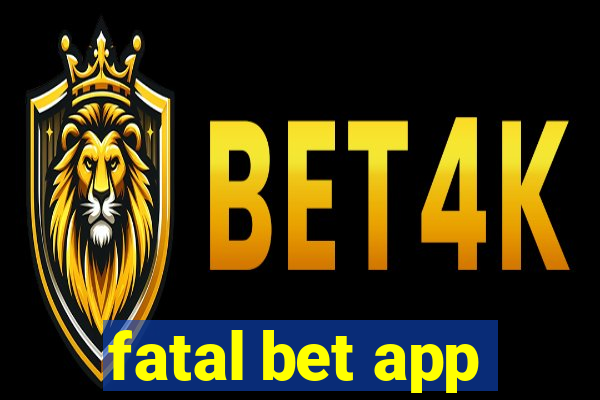 fatal bet app