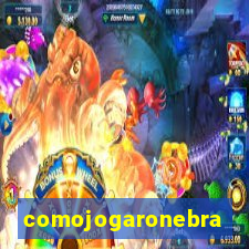 comojogaronebra