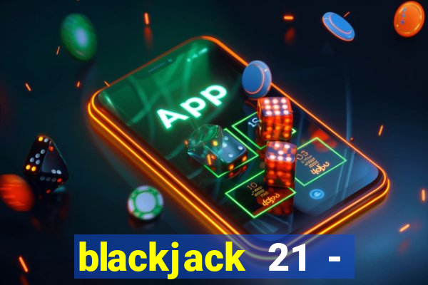 blackjack 21 - casino vegas