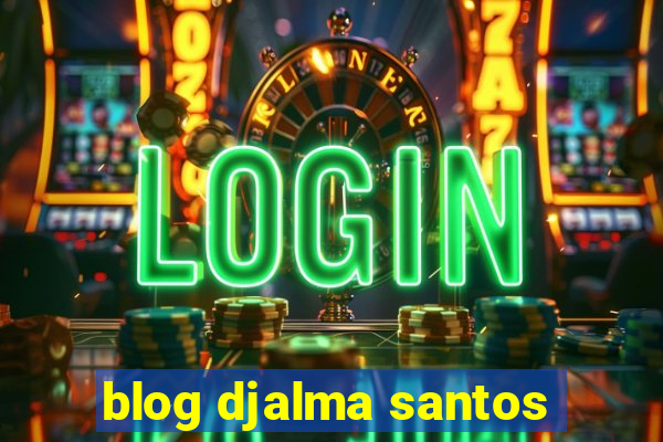 blog djalma santos