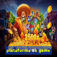 plataforma 6k game