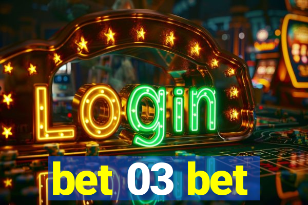 bet 03 bet