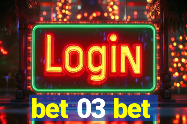 bet 03 bet