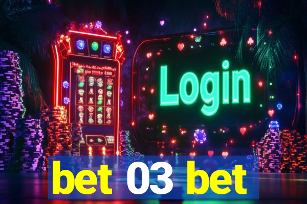 bet 03 bet