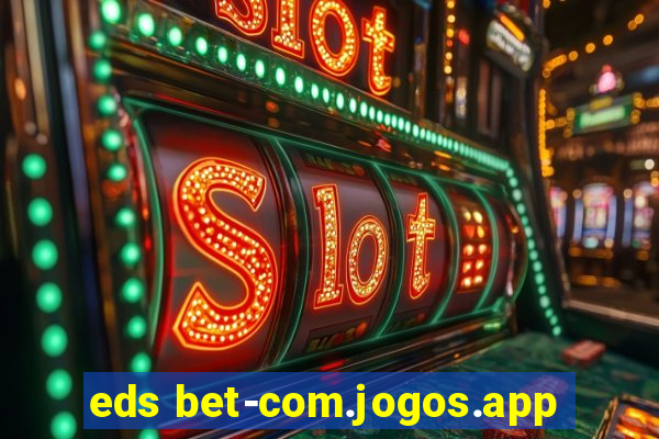 eds bet-com.jogos.app