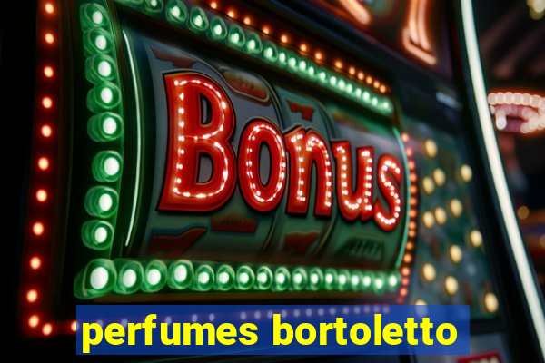 perfumes bortoletto