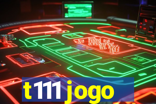 t111 jogo