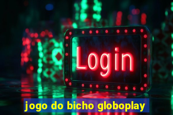 jogo do bicho globoplay