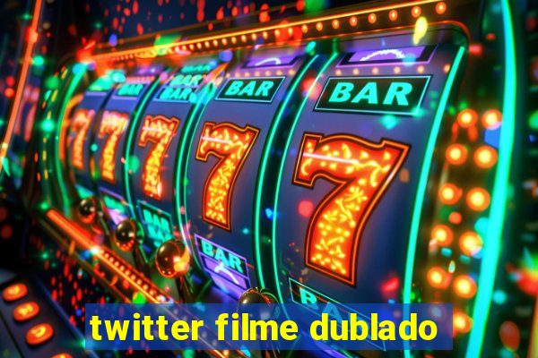 twitter filme dublado