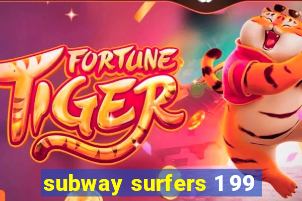 subway surfers 1 99