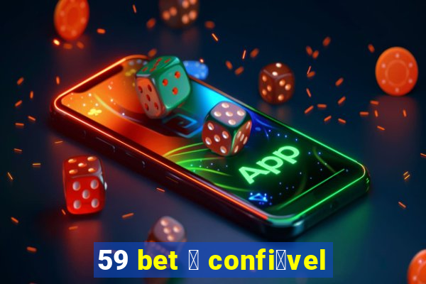 59 bet 茅 confi谩vel