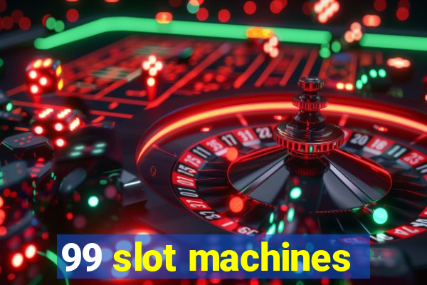 99 slot machines