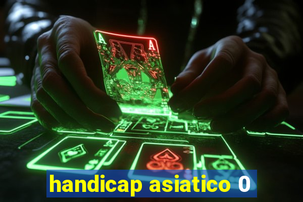 handicap asiatico 0