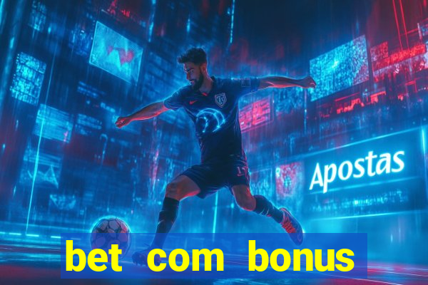 bet com bonus gratis sem deposito